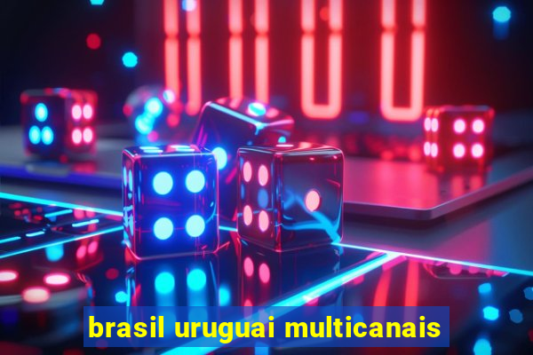 brasil uruguai multicanais